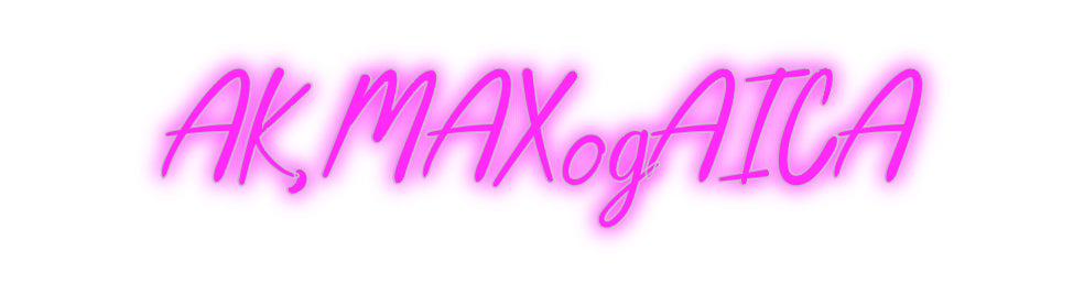 Benutzerdefiniertes Neon: AK,MAXogAICA