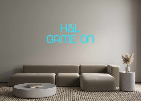Custom Neon: H&L
Game ON