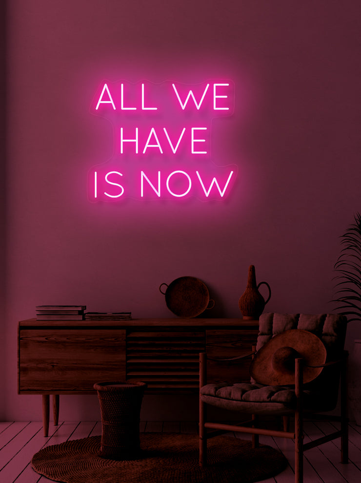 All we have is now - LED Neon skilt