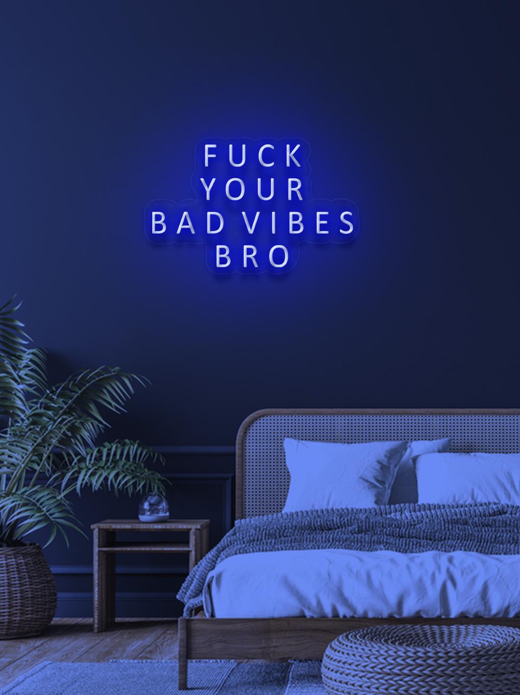 Fuck your bad vibes... - LED Neon skilt